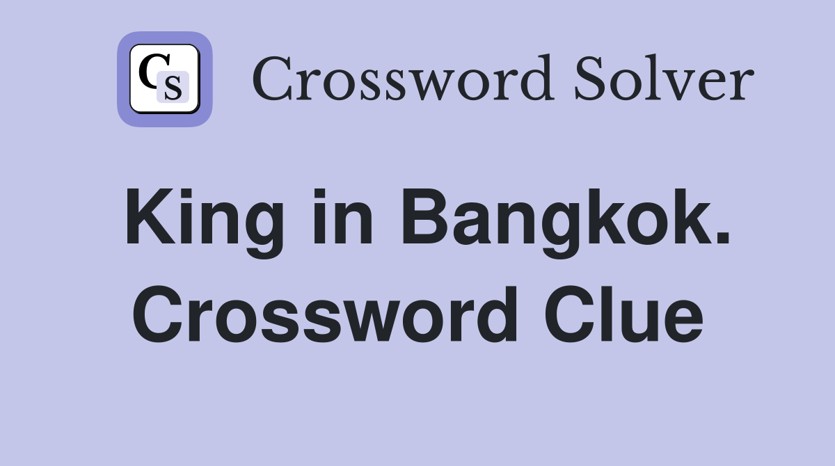 King in Bangkok. Crossword Clue