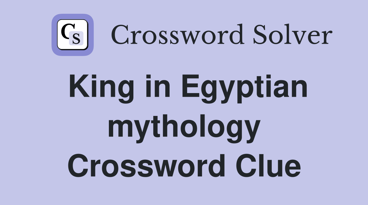 King in Egyptian mythology Crossword Clue