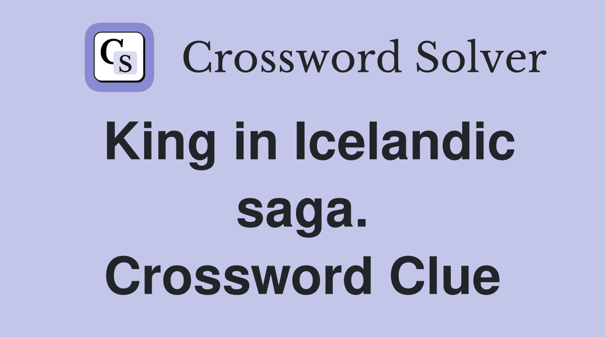 King in Icelandic saga. Crossword Clue