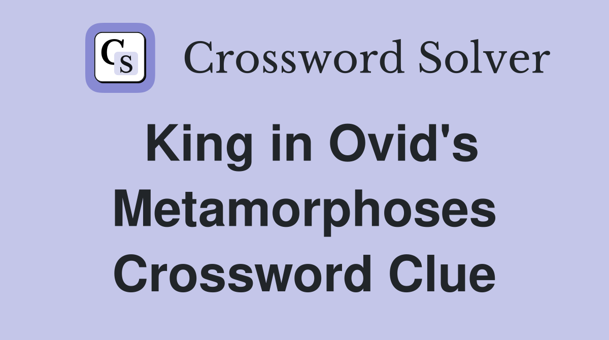 King in Ovid's Metamorphoses Crossword Clue
