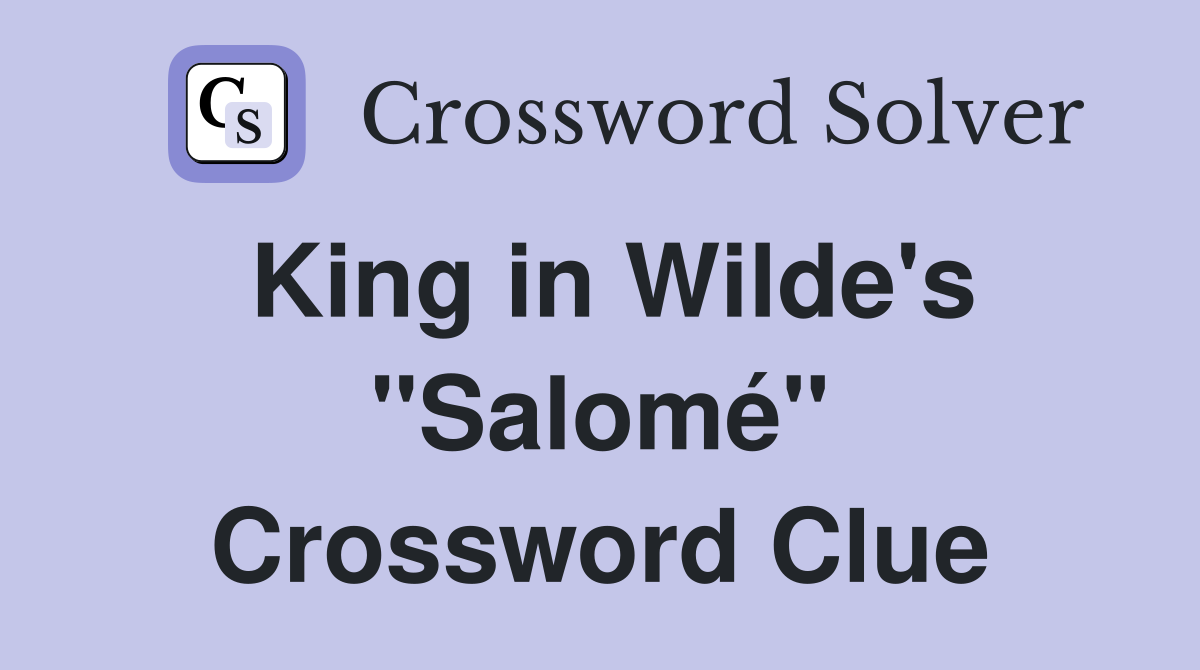 King in Wilde's "Salomé" Crossword Clue