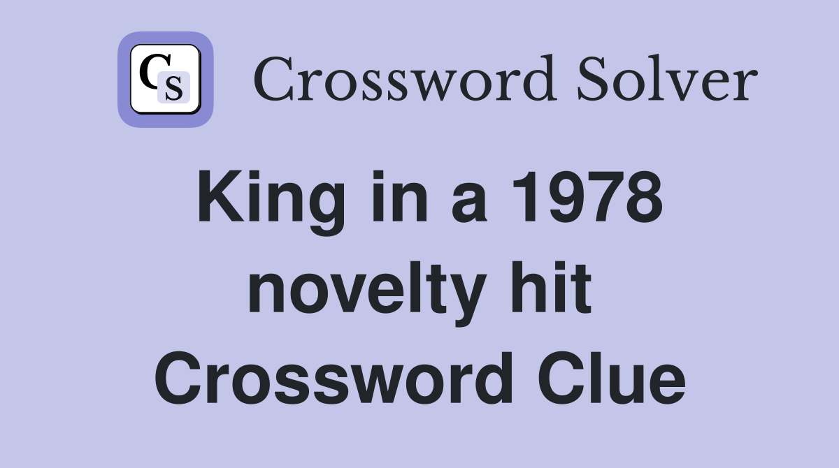 King in a 1978 novelty hit Crossword Clue