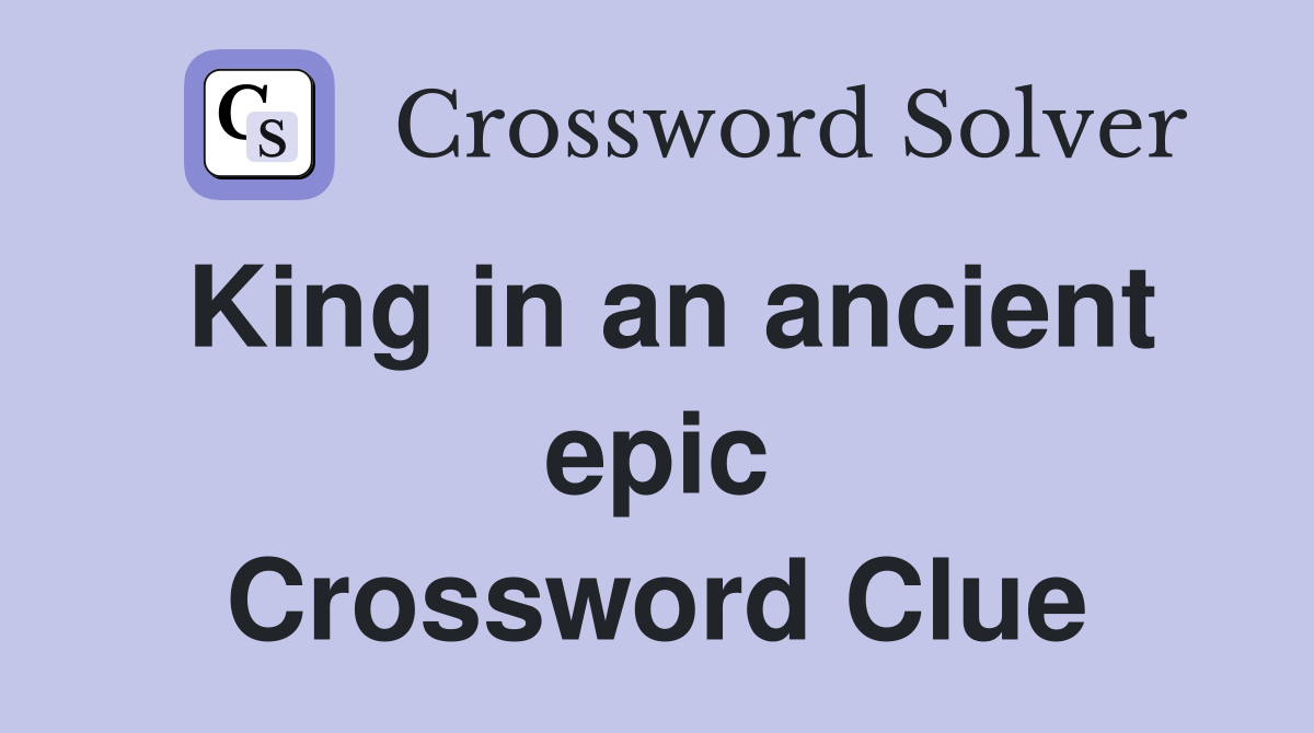 King in an ancient epic Crossword Clue