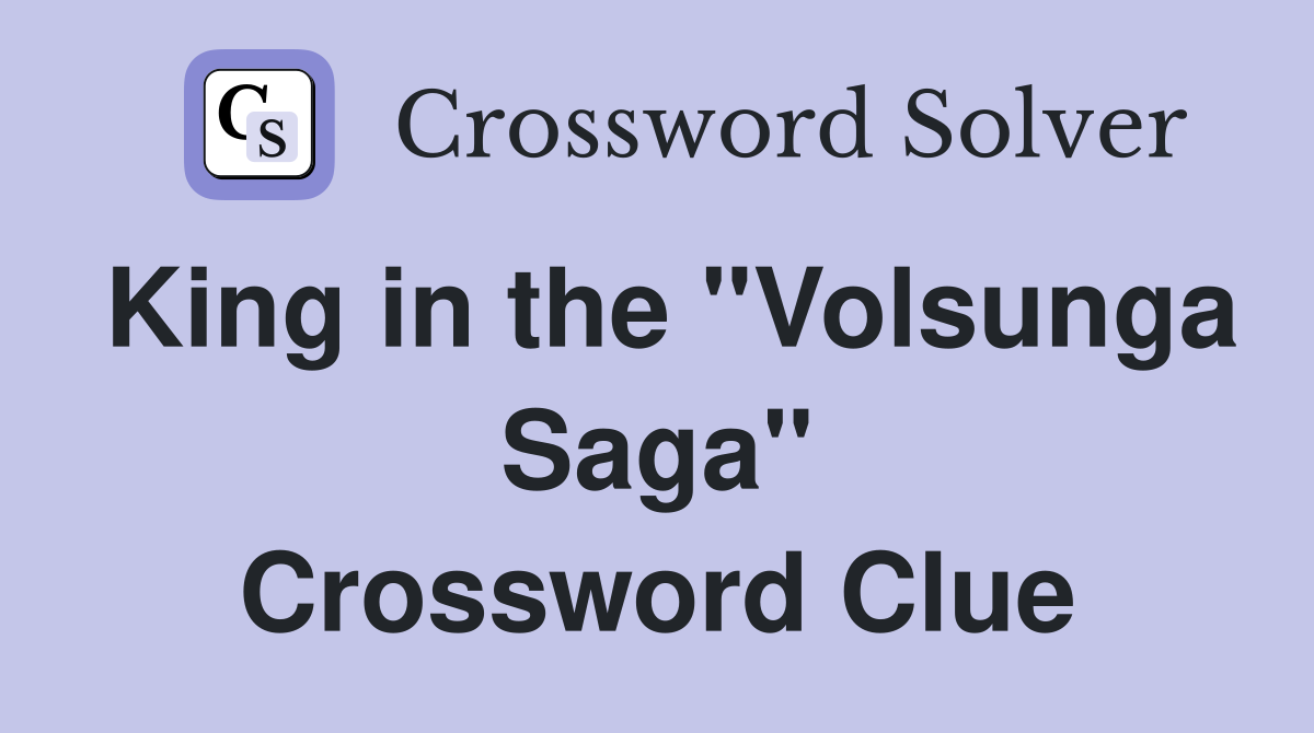 King in the "Volsunga Saga" Crossword Clue