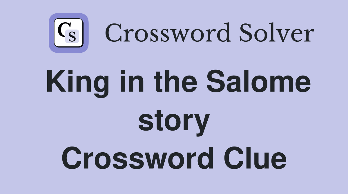 King in the Salome story Crossword Clue