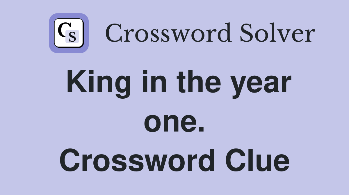 King in the year one. Crossword Clue