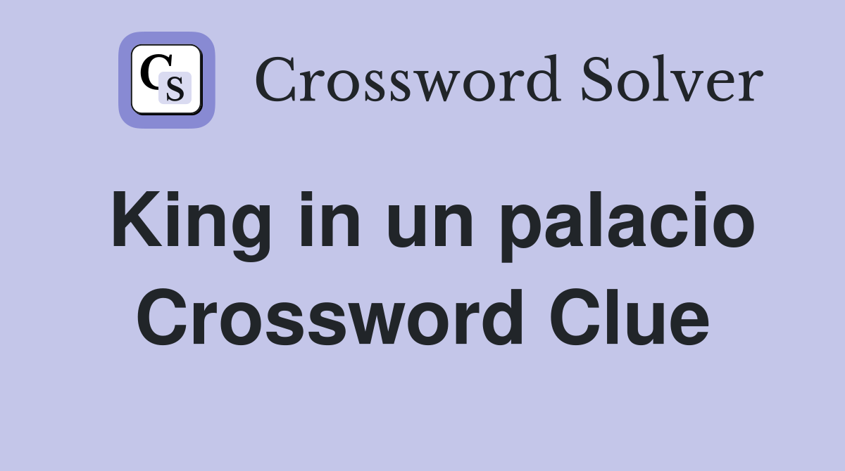 King in un palacio Crossword Clue