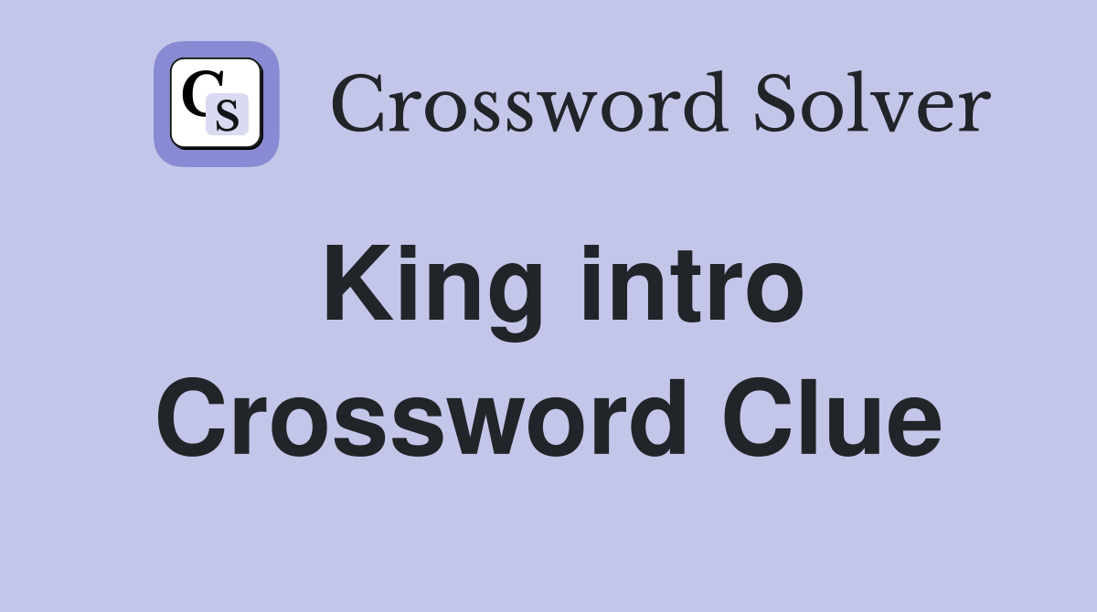King intro Crossword Clue