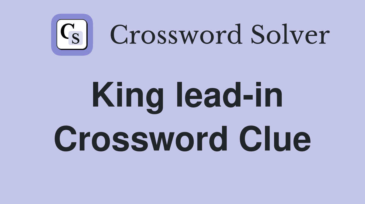 King lead-in Crossword Clue