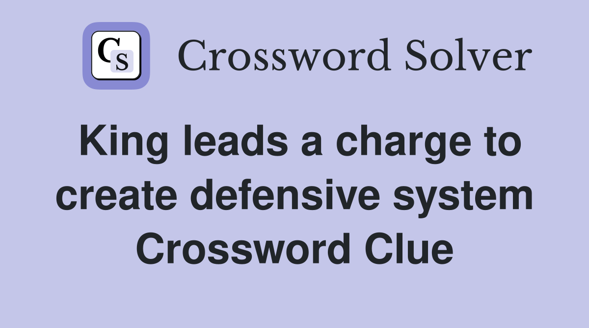 King leads a charge to create defensive system Crossword Clue