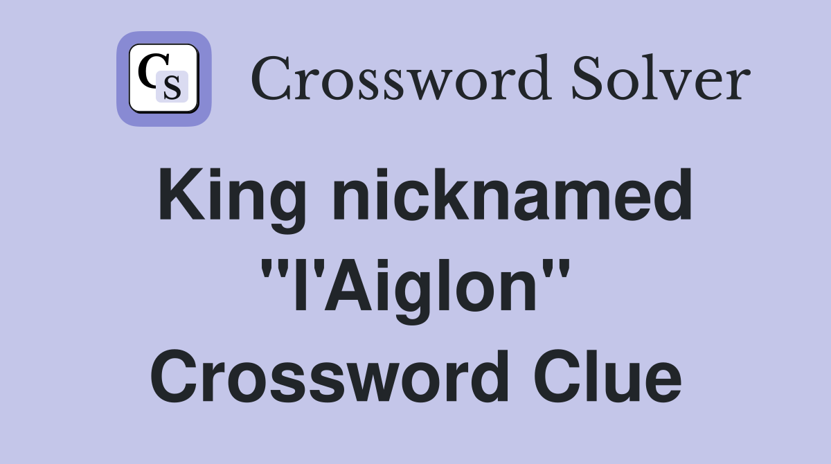 King nicknamed "l'Aiglon" Crossword Clue