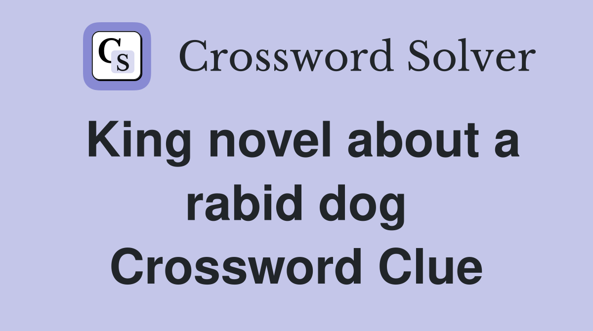 King novel about a rabid dog Crossword Clue