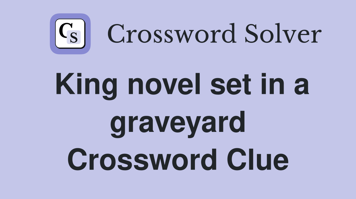 King novel set in a graveyard Crossword Clue