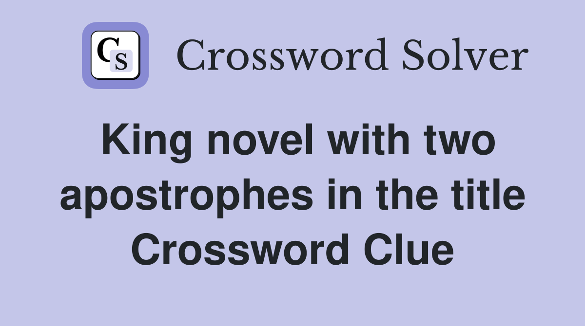 King novel with two apostrophes in the title Crossword Clue