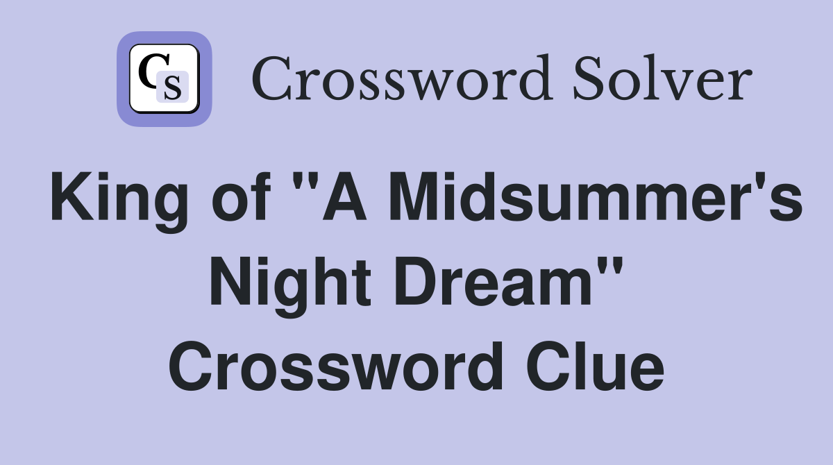 King of "A Midsummer's Night Dream" Crossword Clue