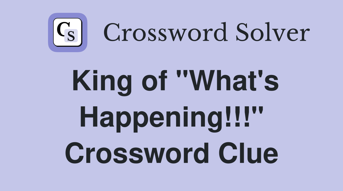 King of "What's Happening!!!" Crossword Clue