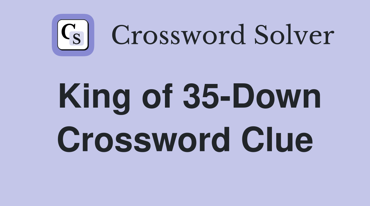 King of 35-Down Crossword Clue