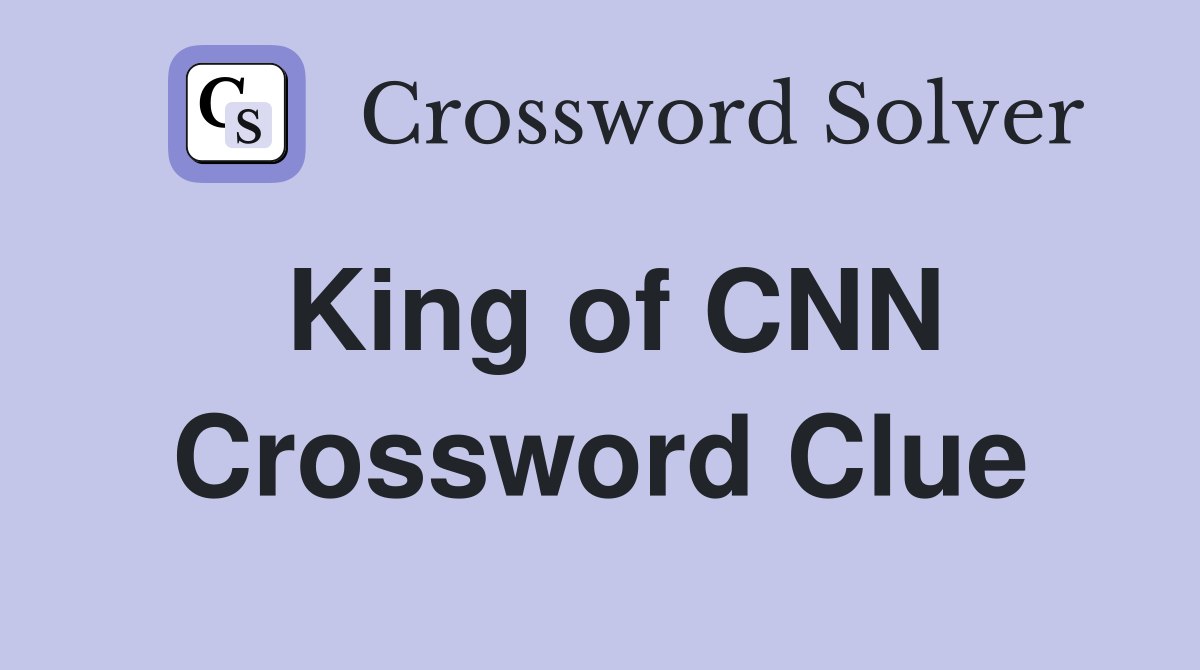 King of CNN Crossword Clue