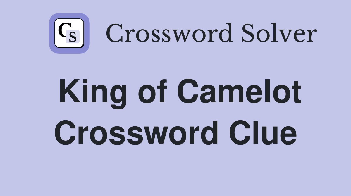 King of Camelot Crossword Clue