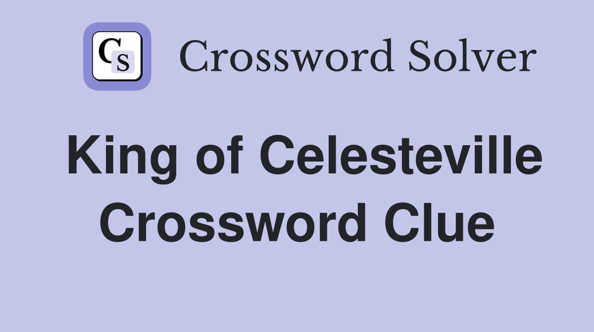 King of Celesteville Crossword Clue