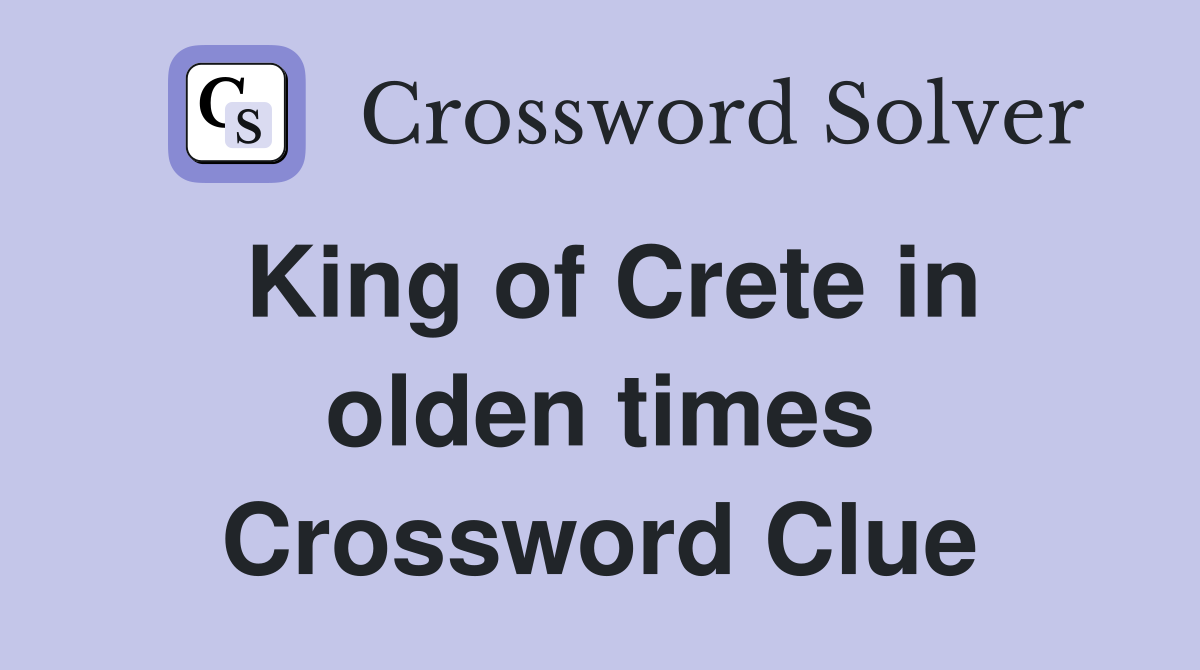 King of Crete in olden times Crossword Clue