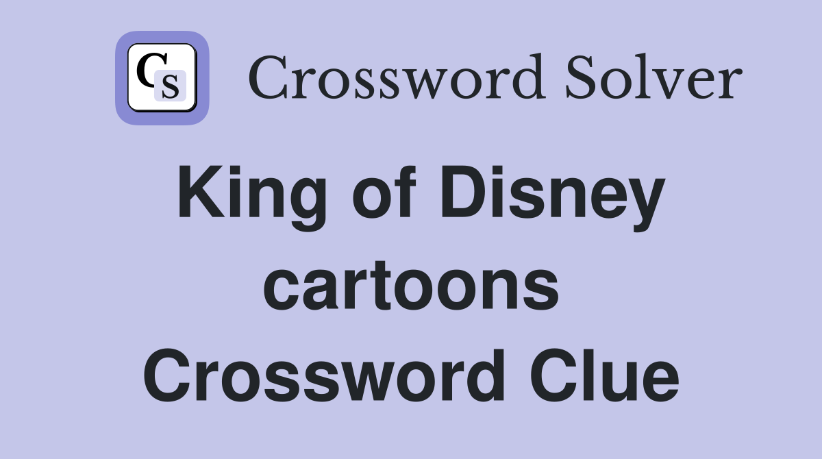 King of Disney cartoons Crossword Clue