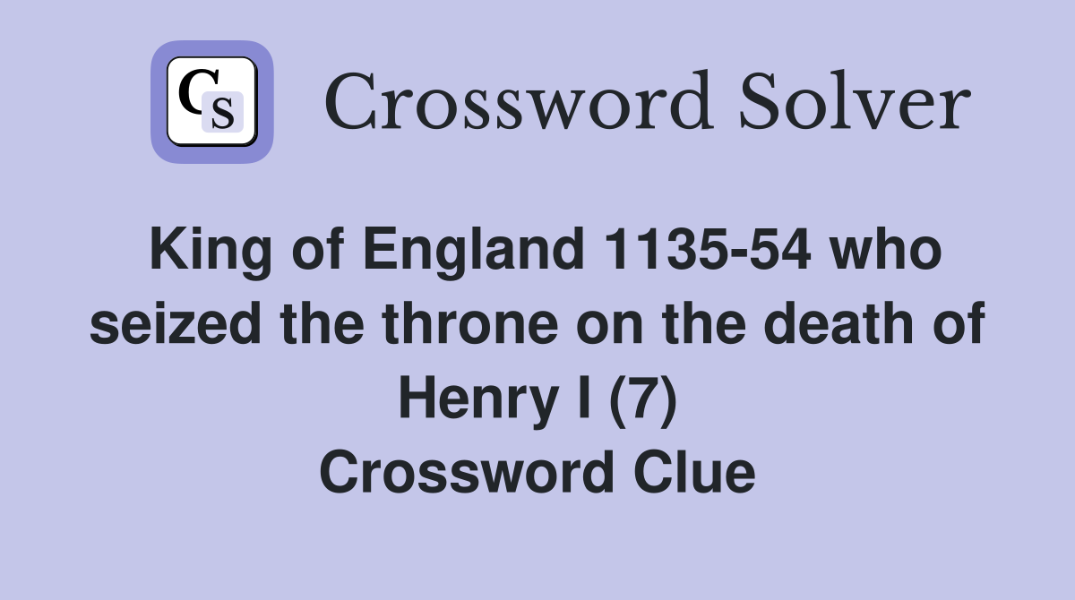 King of England 1135-54 who seized the throne on the death of Henry I (7) Crossword Clue