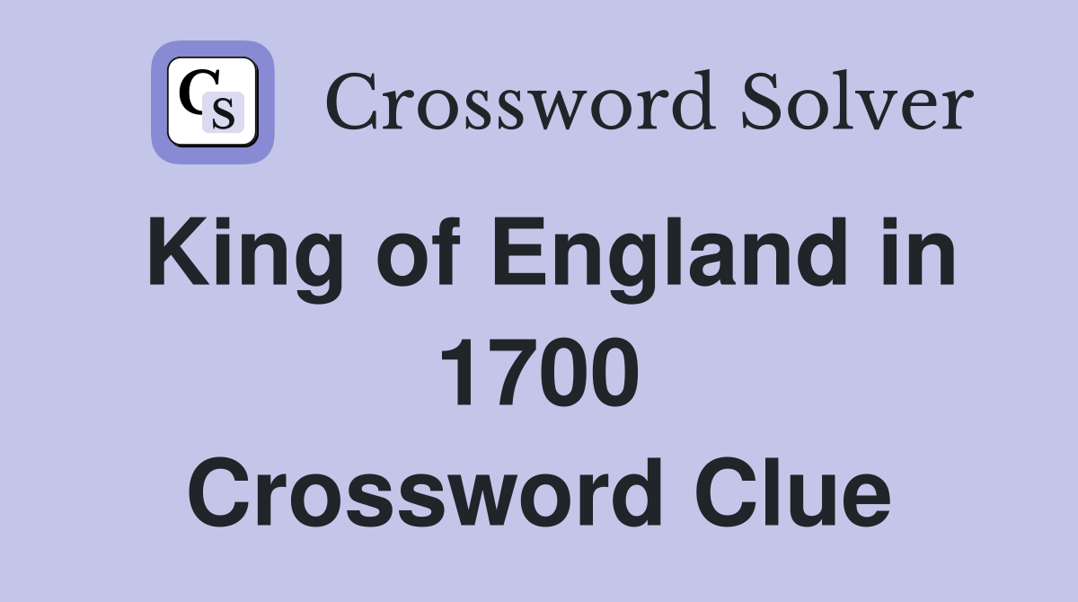 King of England in 1700 Crossword Clue