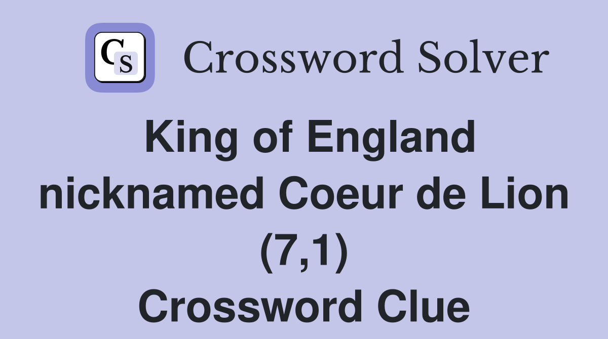 King of England nicknamed Coeur de Lion (7,1) Crossword Clue