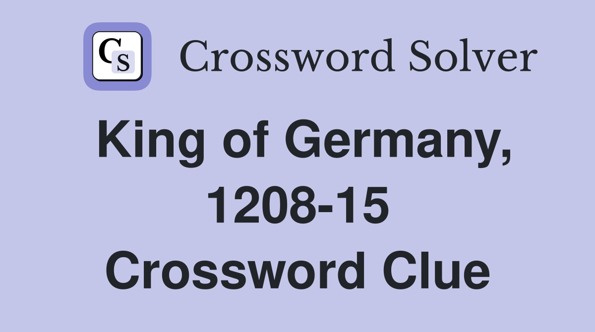 King of Germany, 1208-15 Crossword Clue