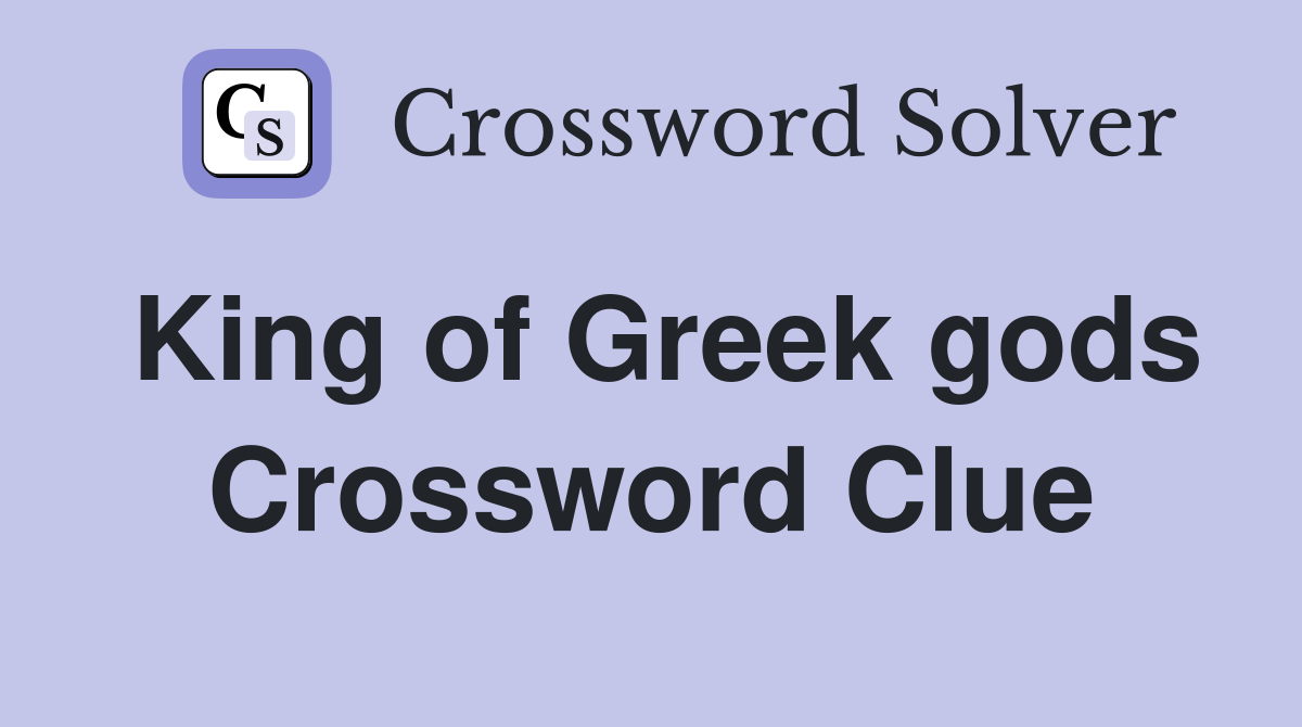 King of Greek gods Crossword Clue