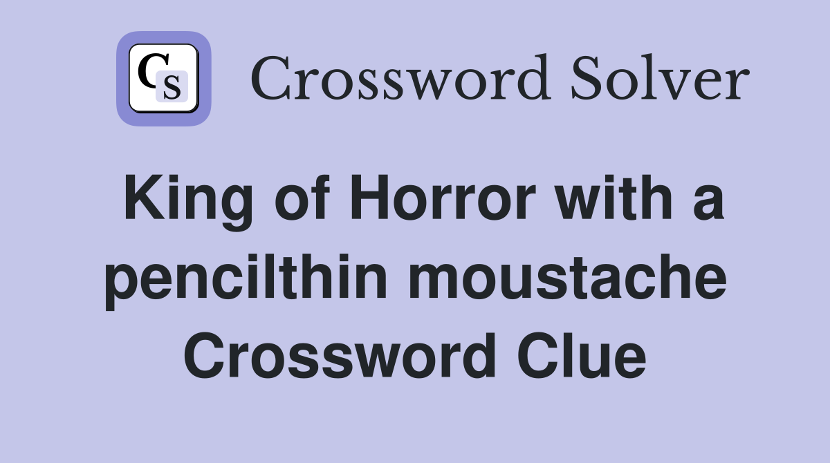 King of Horror with a pencilthin moustache Crossword Clue