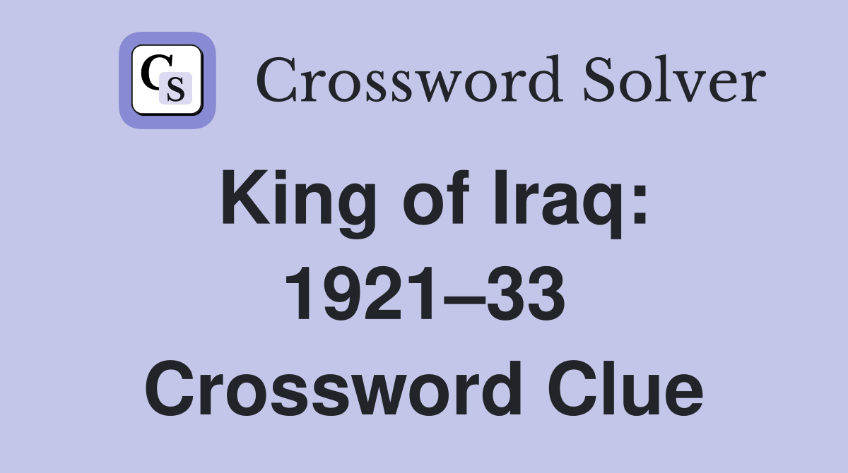 King of Iraq: 1921–33 Crossword Clue