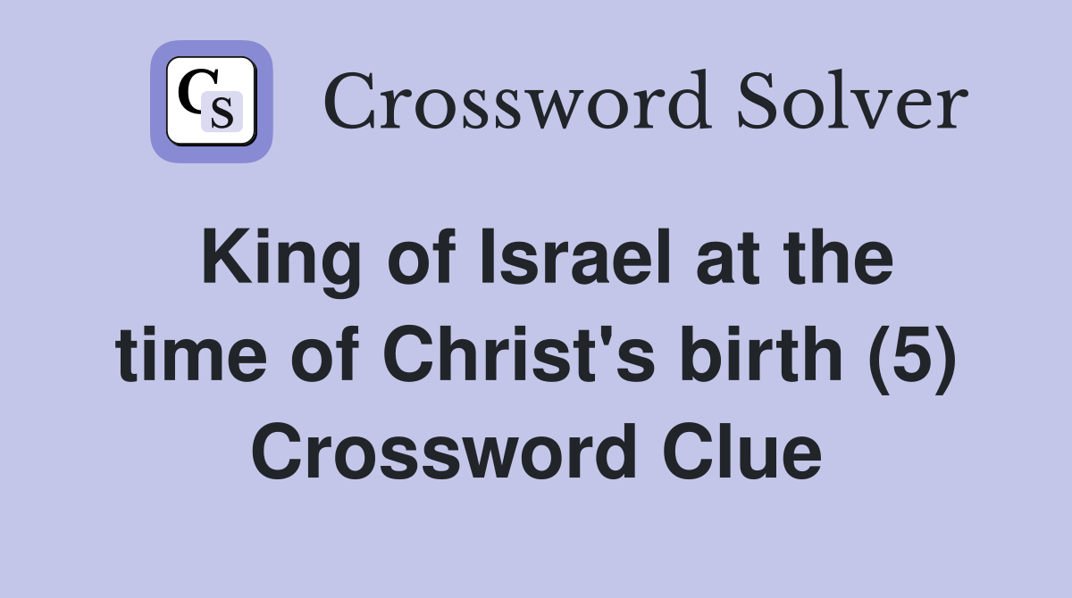 King of Israel at the time of Christ's birth (5) Crossword Clue