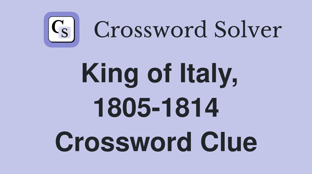 King of Italy, 1805-1814 Crossword Clue