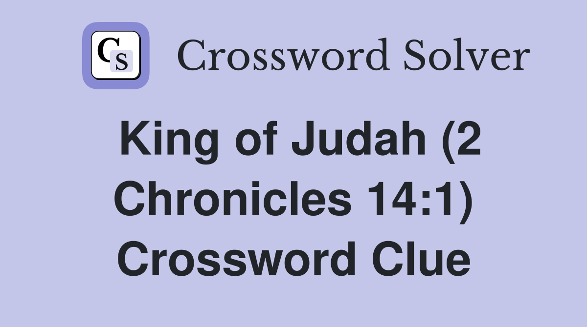 King of Judah (2 Chronicles 14:1) Crossword Clue