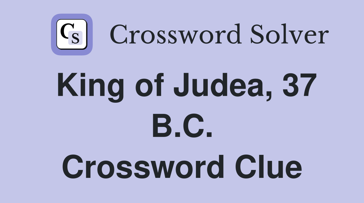 King of Judea, 37 B.C. Crossword Clue