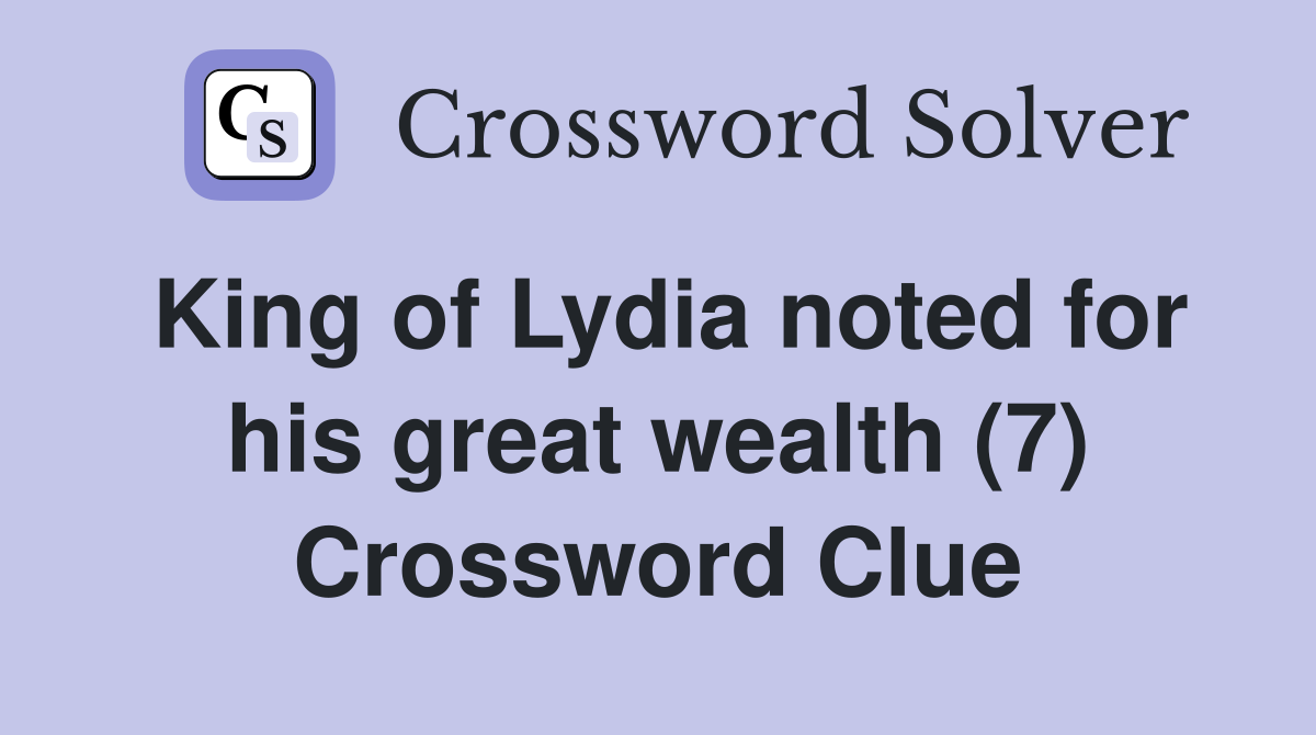 King of Lydia noted for his great wealth (7) Crossword Clue