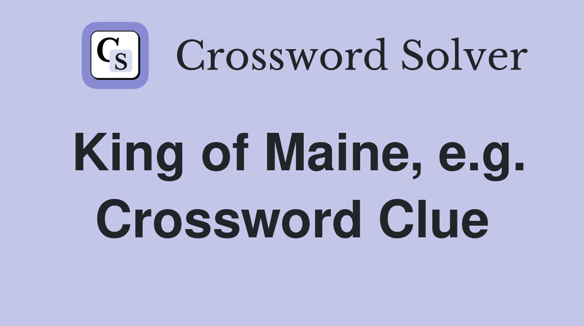 King of Maine, e.g. Crossword Clue