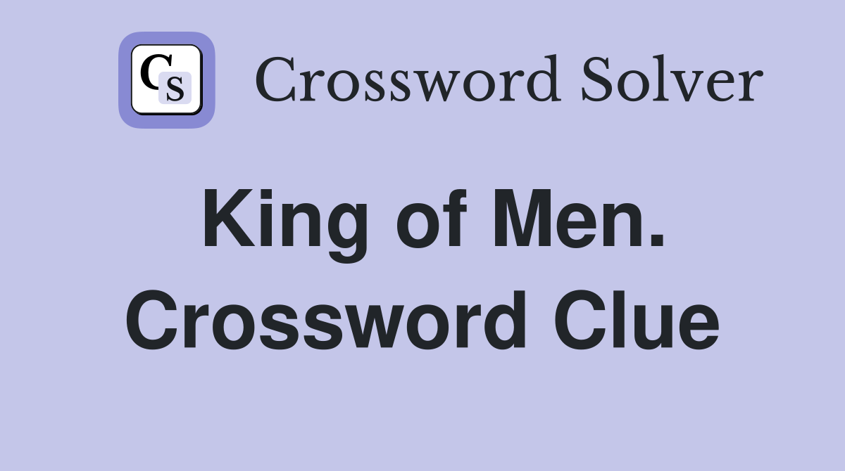 King of Men. Crossword Clue