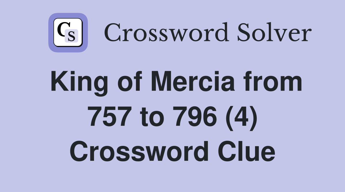 King of Mercia from 757 to 796 (4) Crossword Clue