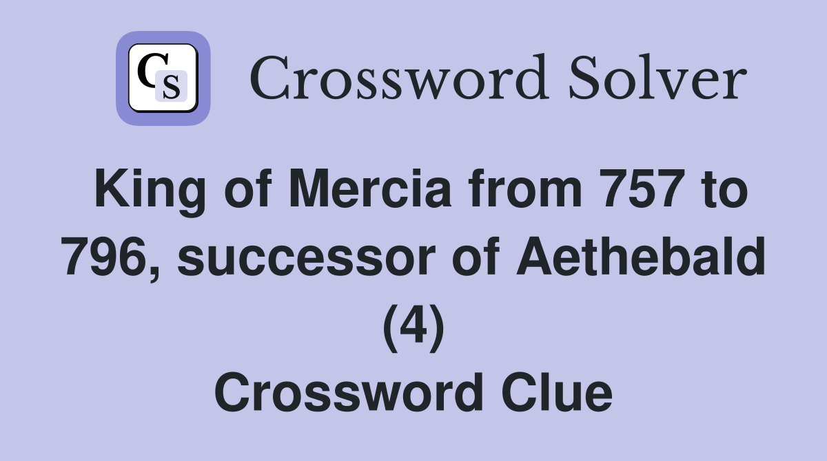 King of Mercia from 757 to 796, successor of Aethebald (4) Crossword Clue