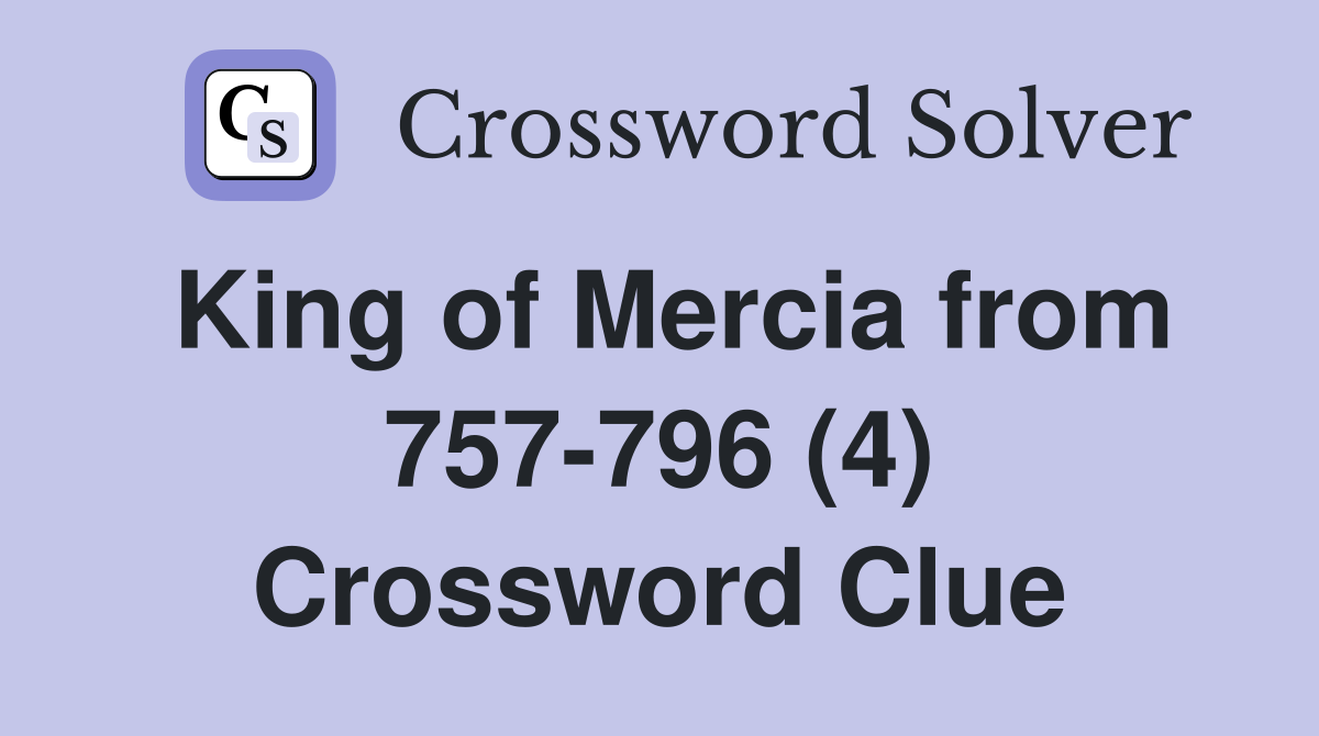 King of Mercia from 757-796 (4) Crossword Clue