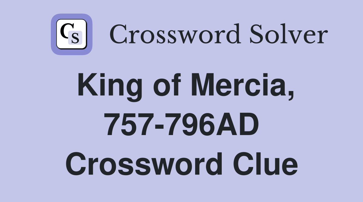 King of Mercia, 757-796AD Crossword Clue