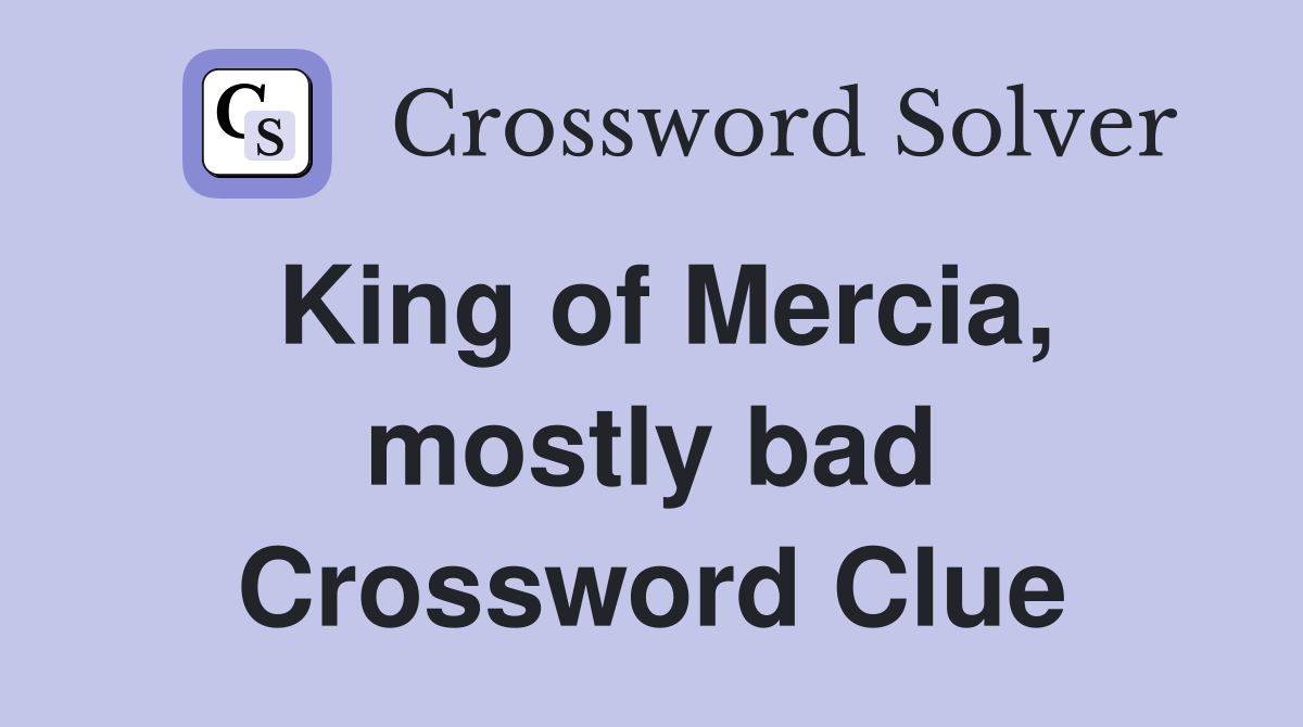 King of Mercia, mostly bad Crossword Clue