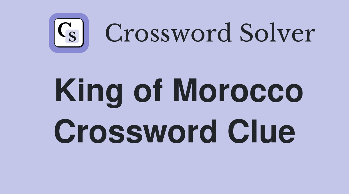 King of Morocco Crossword Clue