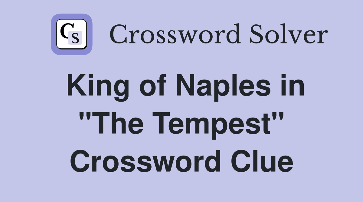 King of Naples in "The Tempest" Crossword Clue