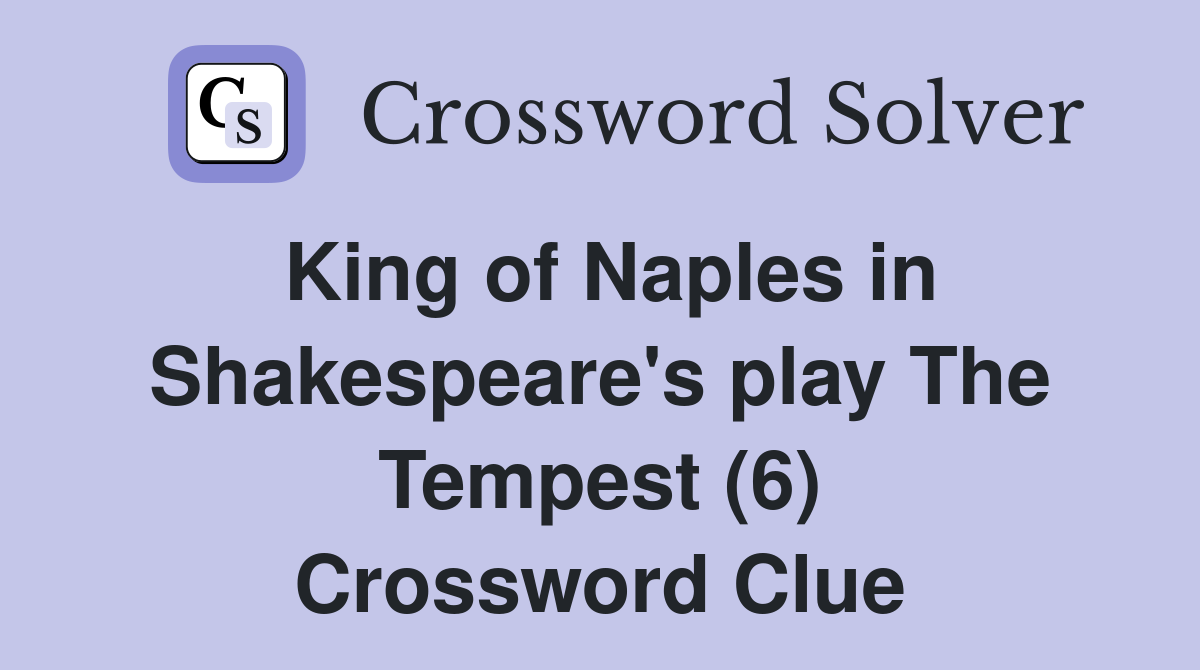 King of Naples in Shakespeare's play The Tempest (6) Crossword Clue