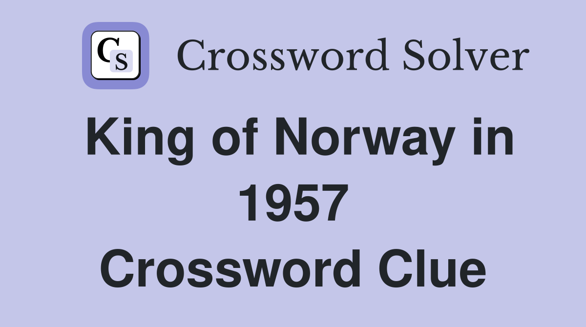 King of Norway in 1957 Crossword Clue