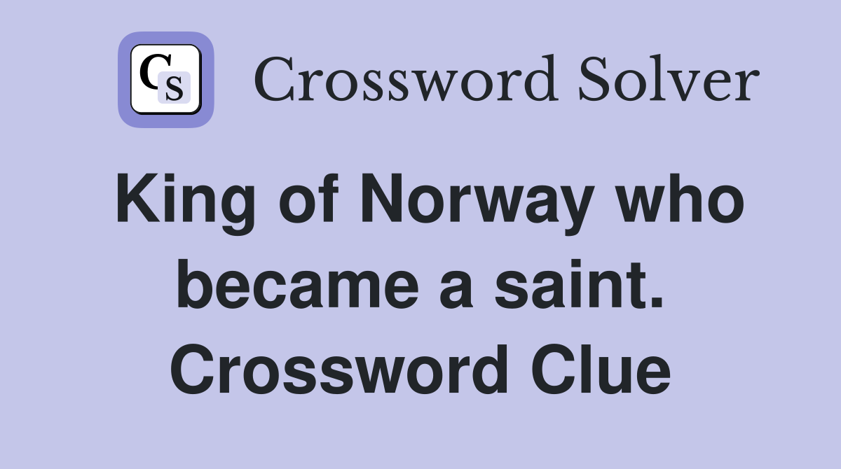 King of Norway who became a saint. Crossword Clue